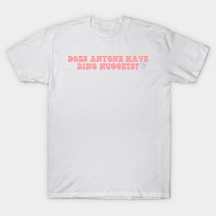 Does Anyone Have Dino Nuggets? Funny Charli d'Amelio Fan Picky Eater Gifts T-Shirt